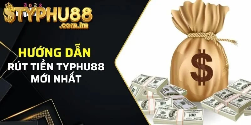 Hướng dẫn rút tiền Typhu88 Chi Tiết Nhất 2025