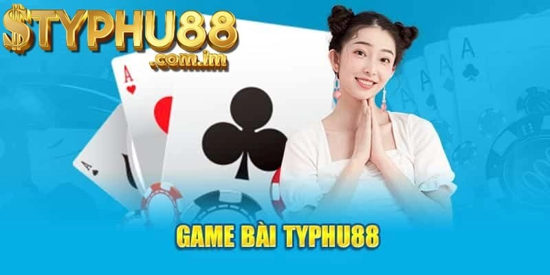 Game Bài Typhu88 Là Gì?